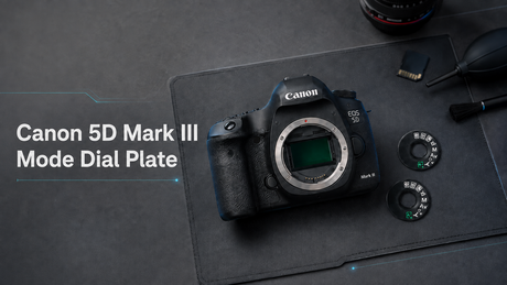 Canon 5D Mark III Mode Dial Plate Missing or Worn? Here’s How to Replace It